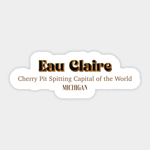 Eau Claire Cherry Pit Spiting Capital Of The World Michigan Sticker by PowelCastStudio